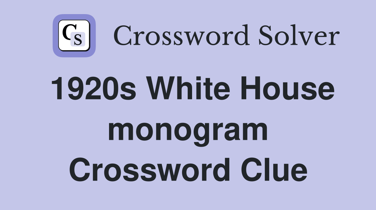 1920s White House monogram Crossword Clue Answers Crossword Solver